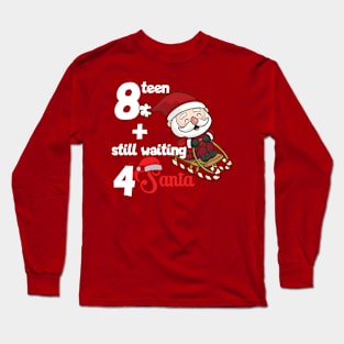 18 and still waiting for Santa Long Sleeve T-Shirt